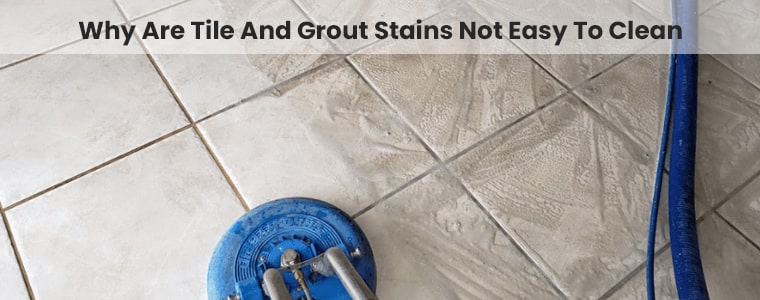 Why-Are-Tile-And-Grout-Stains-Not-Easy-To-Clean
